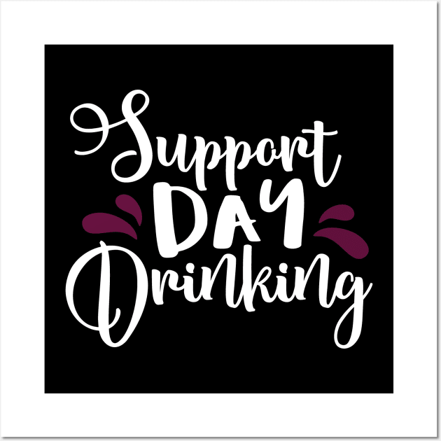 Support Day Drinking Wall Art by DANPUBLIC